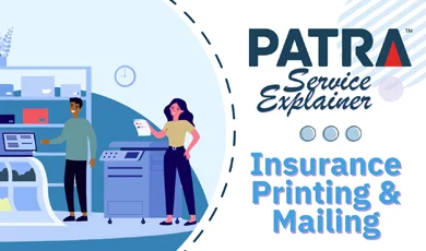 Patra Service Explainer, Insurance Printing and Mailing
